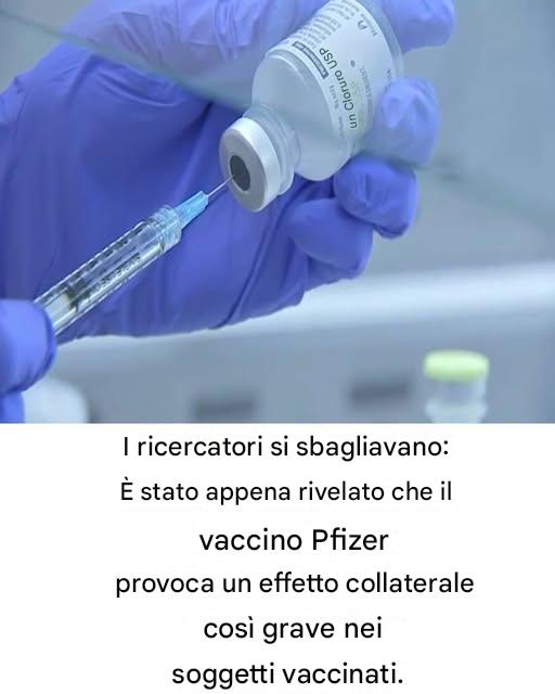 I ricercatori si sbagliavano: solo ora è stato rivelato che il vaccino Pfizer provoca effetti collaterali così gravi nelle persone vaccinate