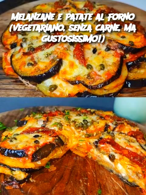 Melanzane e Patate al Forno (vegetariano, senza carne, ma gustosissimo!)