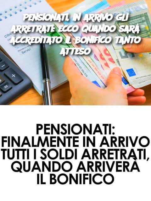 Pensionati, in arrivo gli arretrati: ecco quando sarà accreditato il bonifico tanto atteso