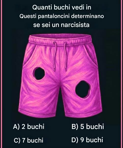 Quanti buchi vedi in questi pantaloncini determina se sei un narcisista