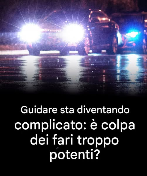 Fari troppo luminosi? Perché sempre più automobilisti hanno difficoltà a vedere la strada?